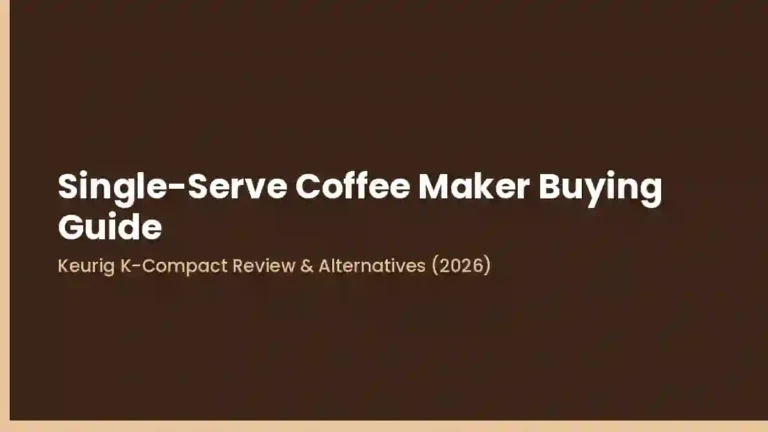 Single-Serve Coffee Maker Buying Guide - Keurig K-Compact Review and Alternatives 2026
