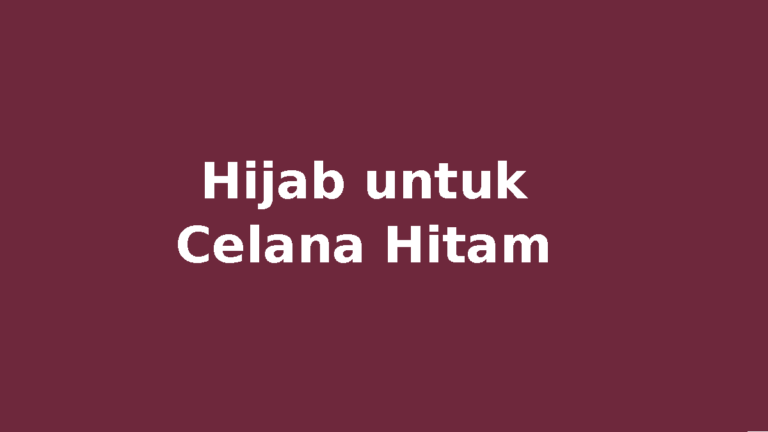 Padanan hijab untuk celana hitam