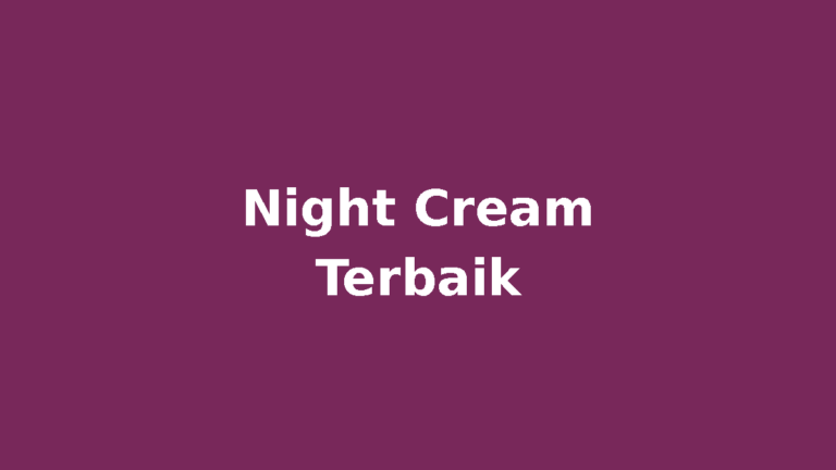Night cream terbaik untuk kulit sehat