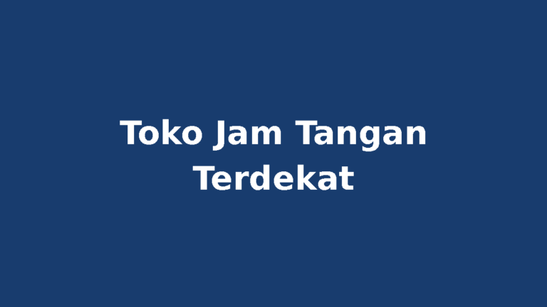 Toko jam tangan terdekat: panduan memilih jam tangan pria dan wanita